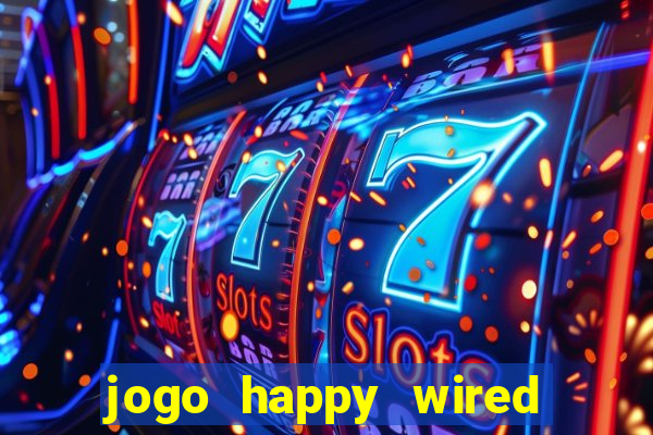 jogo happy wired paga mesmo